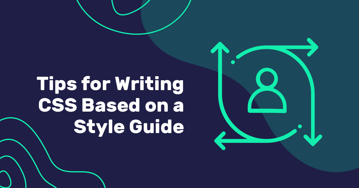 5 Tips for Writing CSS Based on a Style Guide